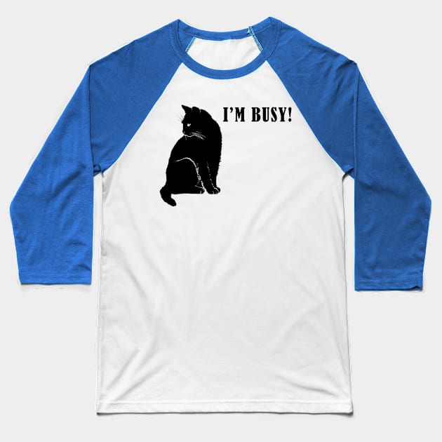 I am busy, funny cat saying, sarcastic joke, black cat Baseball T-Shirt by Just Simple and Awesome